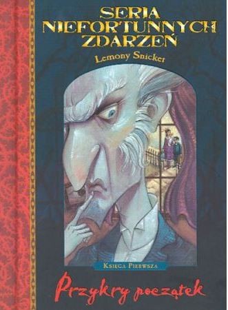 Lemony Snicket, Brett Helquist, Michael Kupperman, Tim Curry, Michael Kupperman, Nestor Busquets: Seria niefortunnych zdarzeń. Przykry początek (Hardcover, Polish language, 2004, Egmont)