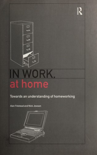 Alan Felstead: In work, at home (2000, Routledge)