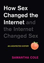 Samantha Cole: How Sex Changed the Internet and the Internet Changed Sex (2022, Workman Publishing Company, Incorporated)