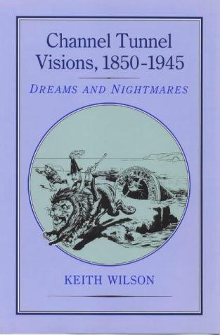 Wilson, Keith M.: Channel tunnel visions, 1850-1945 (1994, Hambledon Press)