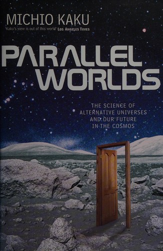 Michio Kaku: Parallel worlds (2005, Allen Lane)