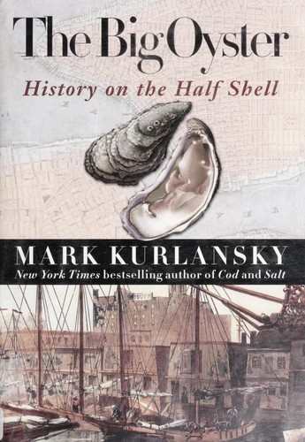 Mark Kurlansky: The big oyster (2006, Ballantine Books)