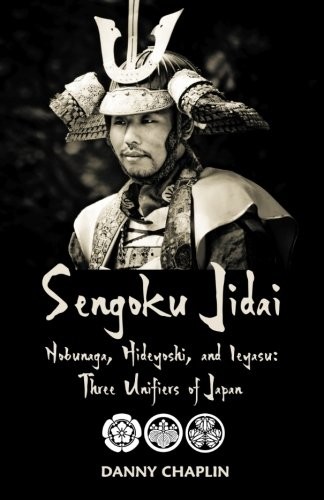 Danny Chaplin: Sengoku Jidai. Nobunaga, Hideyoshi, and Ieyasu (Paperback, CreateSpace Independent Publishing Platform)