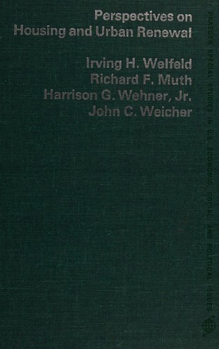 Irving H. Welfeld: Perspectives on housing and urban renewal (1974, Praeger, ABC-CLIO, LLC)