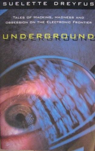 Suelette Dreyfus: Underground: Tales of hacking, madness, and obsession on the electronic frontier (1997)