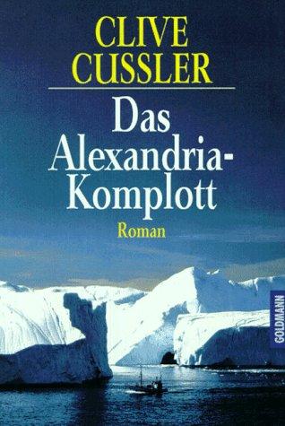 Clive Cussler: Das Alexandria - Komplott. Roman. (Paperback, Goldmann)