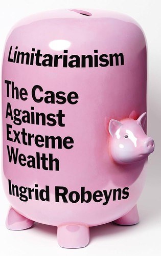 Ingrid Robeyns: Limitarianism (2024, Astra Publishing House)