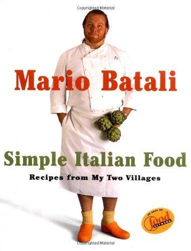 Mario Batali: Mario Batali Simple Italian Food : Recipes from My Two Villages (1998)