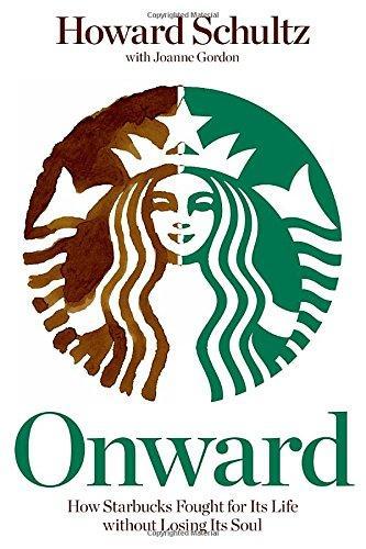 Howard Schultz: Onward: How Starbucks Fought for Its Life without Losing Its Soul (2011)