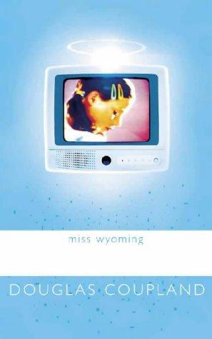 Douglas Coupland: Miss Wyoming Uk Edition (Paperback, 2000, HarperCollins Publisher)