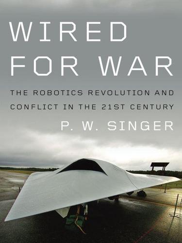 P. W Singer: Wired for War (EBook, 2009, Penguin USA, Inc.)