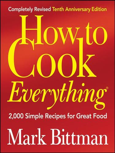 Mark Bittman: How to Cook Everything (Completely Revised 10th Anniversary Edition) (EBook, 2008, John Wiley & Sons, Ltd.)