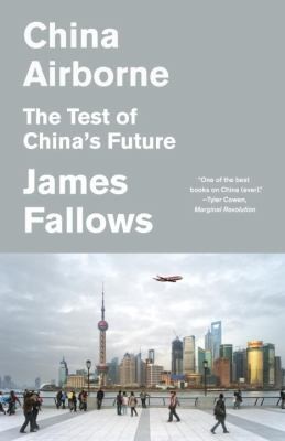 James Fallows: China Airborne The Test Of Chinas Future (2013, Vintage Books)