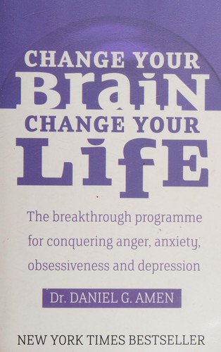 Daniel G. Amen: Change Your Brain, Change Your Life (2009, Little, Brown Book Group Limited)