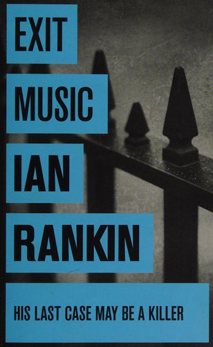 Ian Rankin: Exit music (2007, Orion Books, an imprint of Orion Publishing Group Ltd)