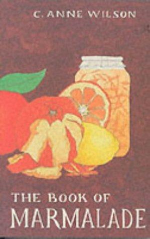 C. Anne Wilson: The Book of Marmalade (Paperback, 1999, Prospect Books)