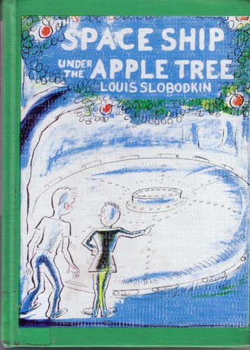 Louis Slobodkin: The space ship under the apple tree. (1952, Macmillan)