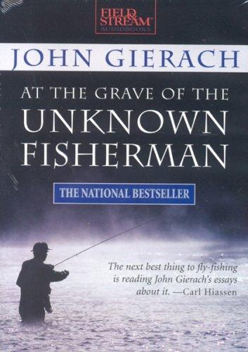 John Gierach: At The Grave Of The Unknown Fisherman (AudiobookFormat, 2005, American Media International)