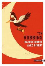 Tom Robbins: Nature morte avec pivert (French language)