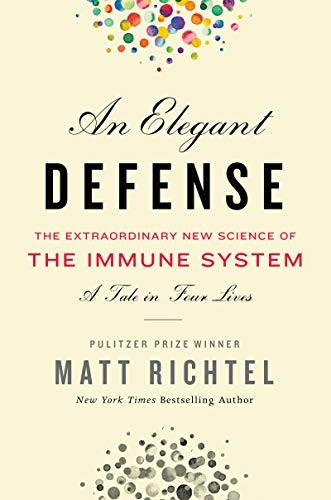 Matt Richtel: Elegant Defense, An : The Extraordinary New Science of the Immune System (Hardcover, 2019, William Morrow)