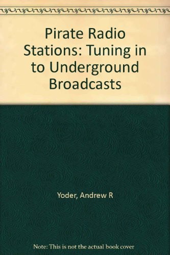 Andrew R. Yoder: Pirate radio stations (1990, TAB Books)