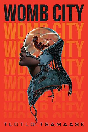 Tlotlo Tsamaase: Womb City (Hardcover, 2024, Erewhon Books)