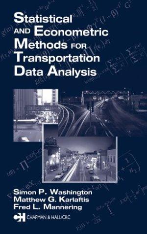 Simon P. Washington, Matthew G. Karlaftis, Fred L. Mannering: Statistical and Econometric Methods for Transportation Data Analysis (Hardcover, 2003, Chapman & Hall/CRC)