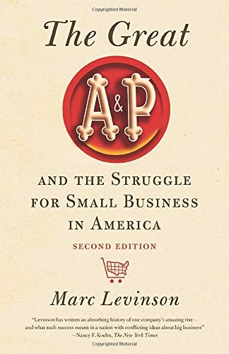 Marc Levinson: The Great A&P and the Struggle for Small Business in America (Paperback, 2019, Marc Levinson)