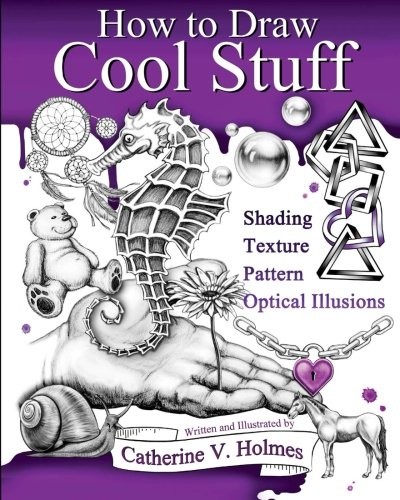 Catherine Holmes: How to Draw Cool Stuff: Shading, Textures and Optical Illusions (2015, Library Tales Publishing, Incorporated)