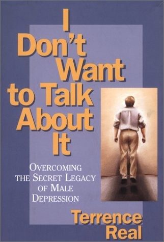 Terrence Real: I Don't Want to Talk About It (1997, Scribner Book Company)