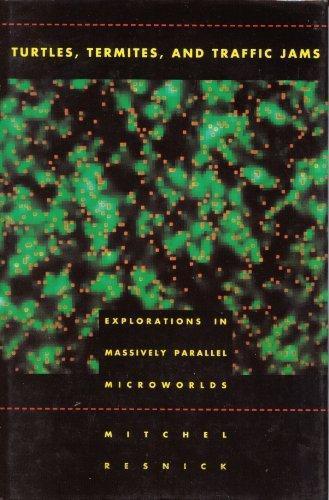 Mitchel Resnick: Turtles, Termites, and Traffic Jams: Explorations in Massively Parallel Microworlds (1994)