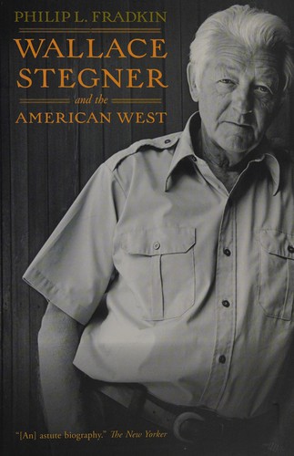 Philip L. Fradkin: Wallace Stegner and the American West (2009, University of California Press)