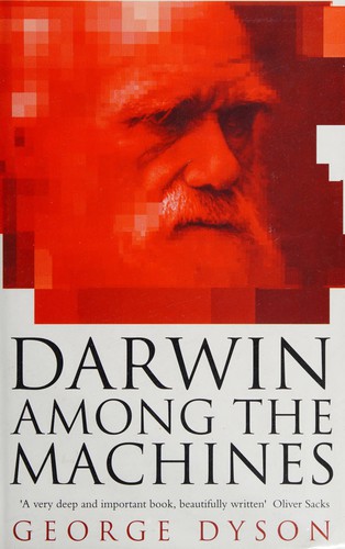 George Dyson: Darwin among the machines (1998, Allen Lane)