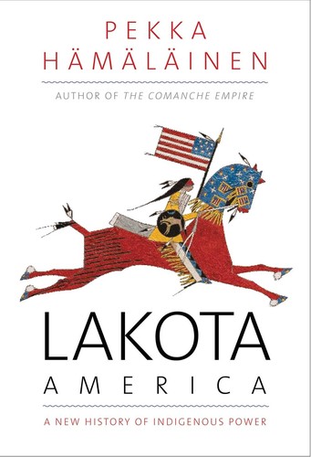 Pekka Hamalainen: Lakota America (2019, Yale University Press)