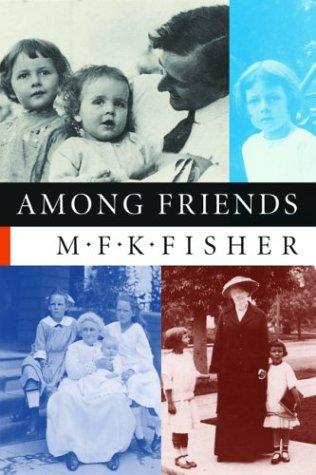 M. F. K. Fisher: Among Friends (Paperback, 2004, Shoemaker & Hoard)