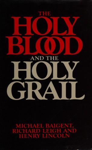 Michael Baigent, Richard Leigh, Henry Lincoln: The holy blood and the Holy Grail (1982, Jonathan Cape)