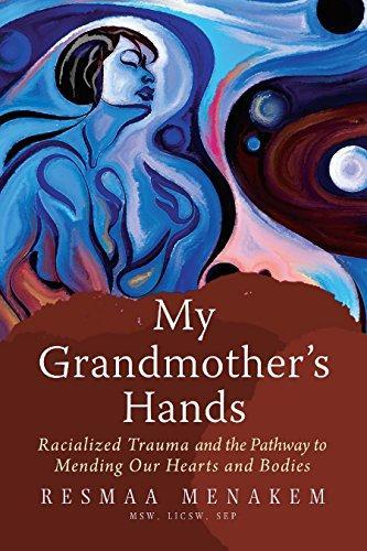 Resmaa Menakem: My Grandmother's Hands: Racialized Trauma and the Mending of Our Bodies and Hearts