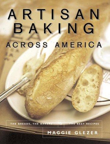 Maggie Glezer: Artisan Baking Across America (Hardcover, 2000, Artisan)