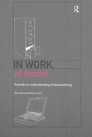 Alan Felstead: In Work, At Home (1999, Routledge)