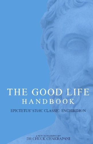 Chuck Chakrapani: The Good Life Handbook :  (Paperback, 2016, The Stoic Gym)