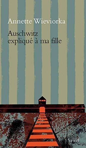 Annette Wieviorka: Auschwitz expliqué à ma fille (French language, Éditions du Seuil)