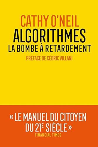 Cathy O'Neil, Cédric Villani, Sébastien Marty: Algorithmes - La bombe à retardement (Paperback, French language, 2018, ARENES)