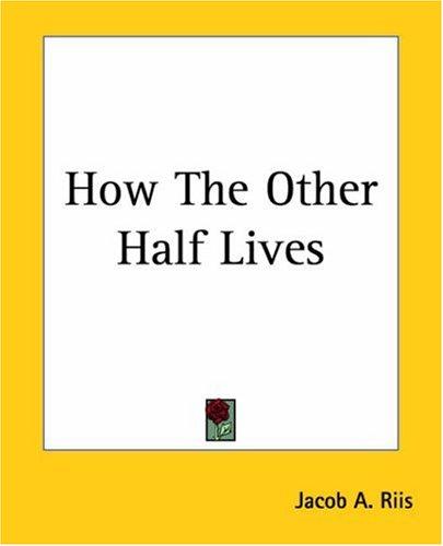 Jacob A. Riis: How The Other Half Lives (Paperback, 2004, Kessinger Publishing)