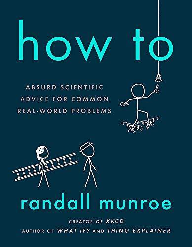 Randall Munroe: How To: THE SUNDAY TIMES BESTSELLER (Hardcover, 2019, John Murray)