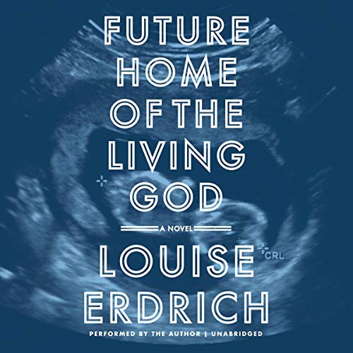 Louise Erdrich: Future Home of the Living God (AudiobookFormat, Harpercollins, HarperCollins Publishers and Blackstone Audio)