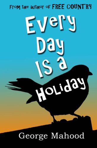 George Mahood: Every Day Is a Holiday (Paperback, Createspace Independent Publishing Platform, CreateSpace Independent Publishing Platform)