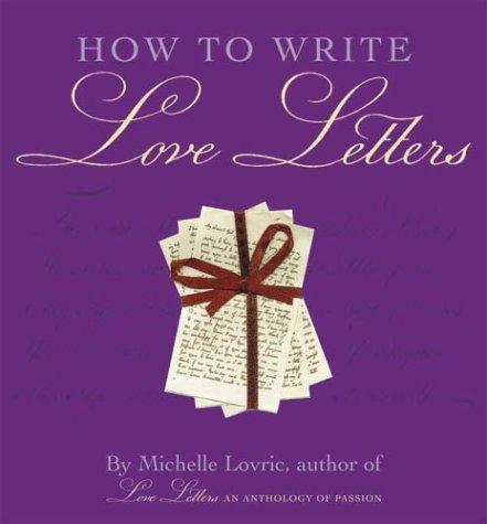 Michelle Lovric: How to Write Love Letters (Hardcover, 2004, Chicago Review Press)