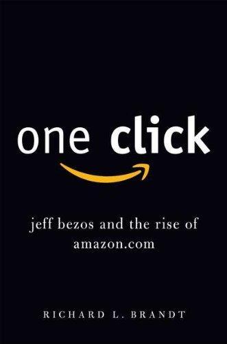 Richard L. Brandt: One Click: Jeff Bezos and the Rise of Amazon.com (2011)