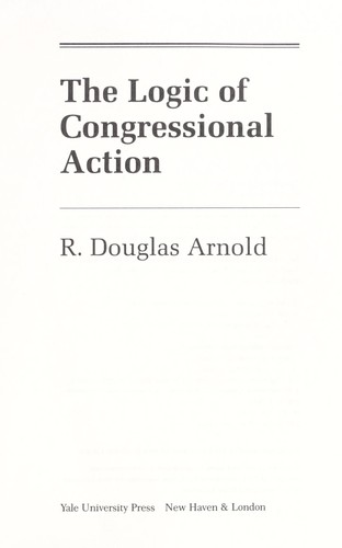 R. Douglas Arnold: Logic of Congressional Action (1992, Yale U. P.)