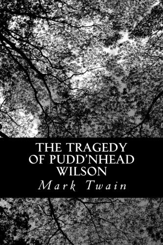 Mark Twain: The Tragedy of Pudd'nhead Wilson (Paperback, 2012, CreateSpace Independent Publishing Platform)